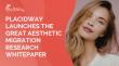PlacidWay Launches The Great Aesthetic Migration Whitepaper, Introducing Confidence Tourism as Future Aesthetic Travel