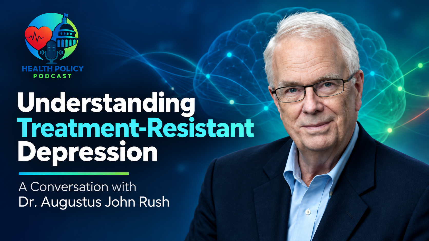 Dr. Augustus John Rush Discusses Advances in Treatment-Resistant Depression on the Health Policy Podcast