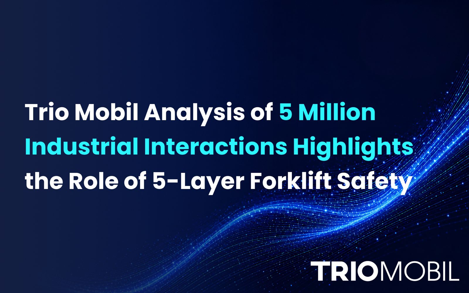 Trio Mobil Analysis of 5 Million Industrial Interactions Highlights the Role of 5-Layer Forklift Safety