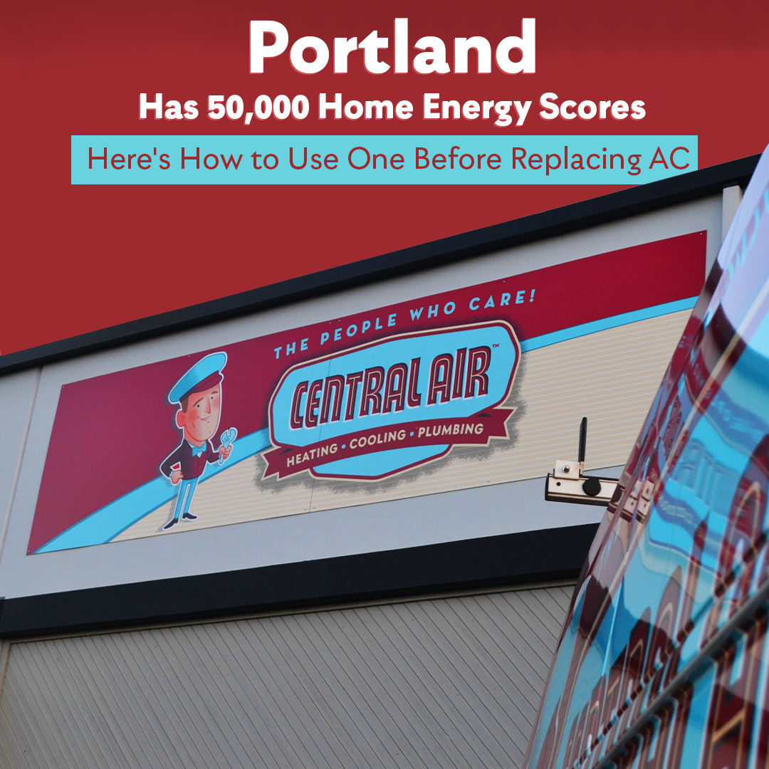Central Air Explains How Portland Home Energy Scores Inform AC Replacement Planning
