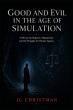 Good and Evil in the Age of Simulation Confronts Artificial Intelligence, Moral Power and Fight to Preserve Human Choice