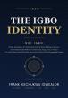 Frank Igwealor’s IGBO IDENTITY, A New Book Asks How the Igbo Became One of Africa’s Most Recognizable People