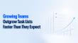 Growing Teams Outgrow Task Lists Faster Than They Expect