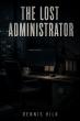 Dennis Hilk Introduces 'The Lost Administrator', a Techno-Thriller Exploring Linux and Digital Evidence