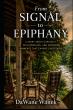 From Signal to Epiphany Explores How the Moments We Can't Forget May Be Trying to Tell Us Something