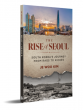 New Book 'The Rise of Seoul' Explores South Korea’s Remarkable Journey from Postwar Devastation to Global Powerhouse