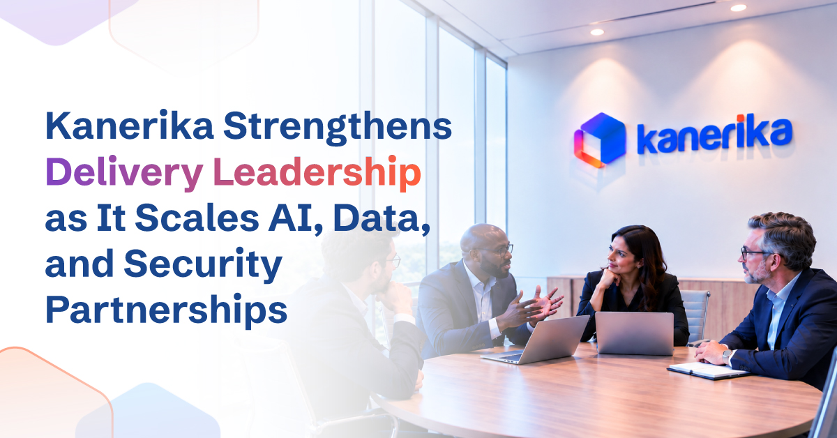 Kanerika Strengthens Delivery Leadership as It Scales AI, Data, and Security Partnerships