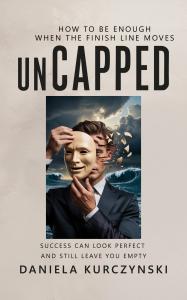 Uncapped: How To Be Enough When The Finish Line Moves by Daniela Kurczynski. Available now from Spines!