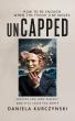 Exposing the Hidden Toll of Sales Culture: Daniela Kurczynski Releases 'Uncapped'