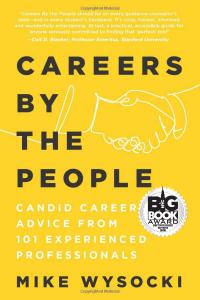 "Careers By the People: Candid Career Advice from 101 Experienced Professionals" by Mike Wysocki