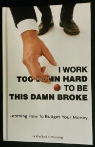 I Work Too Damn Hard to Be This Damn Broke by Hollie Bell-Schinzing 1