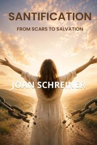 Author Joan Schreiner shares a deeply personal testimony of faith, perseverance, and spiritual transformation in SANTIFICATION: FROM SCARS TO SALVATION SANTIFICATION: FROM SCARS TO SALVATION by JOAN SCHREINER