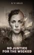 'No Justice for the Wicked' by B.W. Mellis Takes Readers Into a Dystopian Future Shaped by Fear and Control