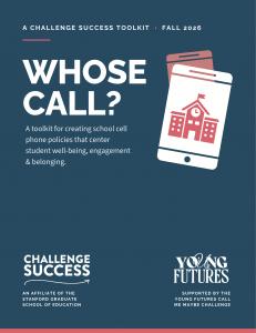Challenge Success, a nonprofit affiliated with the Stanford Graduate School of Education, today released a free toolkit to help schools design cell phone policies that support student well-being, engagement, and belonging school cell phone policy toolkit