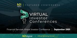 B2i Digital invites investors to the Financial Services Virtual Investor Conference on September 24, featuring five public companies presenting live with audience Q&A.