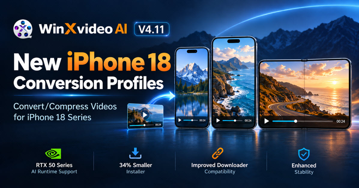 Digiarty Updates Winxvideo AI to V4.11: Add iPhone 18 Profile, RTX 50 AI Runtime Optimization, and 34% Smaller Installer