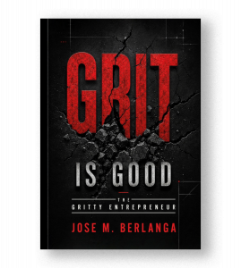 Book cover for Grit is Good: The Gritty Entrepreneur by Jose M. Berlanga.
