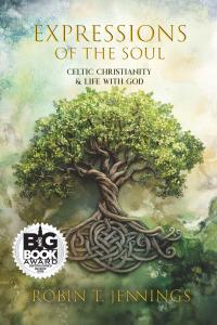 Expressions of the Soul: Celtic Christianity & Life with God by Robin T. Jennings