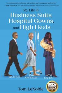 My Life in Business Suits, Hospital Gowns, and High Heels: In Control, Being Controlled, Out of Control!