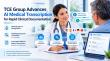 TCE Group Advances AI Medical Transcription for Rapid Clinical Documentation