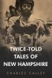 “Twice-Told Tales of New Hampshire” by Charles Calley Explores Struggle and Resilience in Small-Town New England