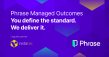 Phrase and Vistatec Launch Phrase Managed Outcomes, Multilingual Content Delivered to a Standard the Customer Defines