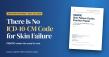 There Is No ICD-10-CM Code for Skin Failure, and PAWSIC's Position Paper Makes the Case for One