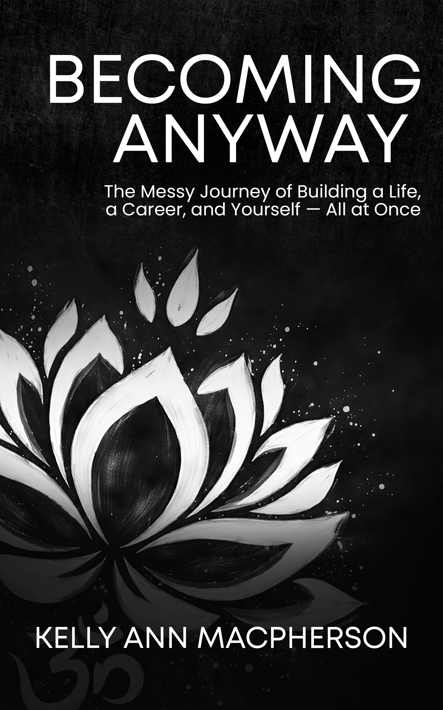 Kelly Ann MacPherson Releases Becoming Anyway, a Candid Memoir About Building a Life While Still Becoming Yourself