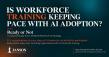 New Study Examines Whether Workforce Training Is Keeping Pace With AI Adoption