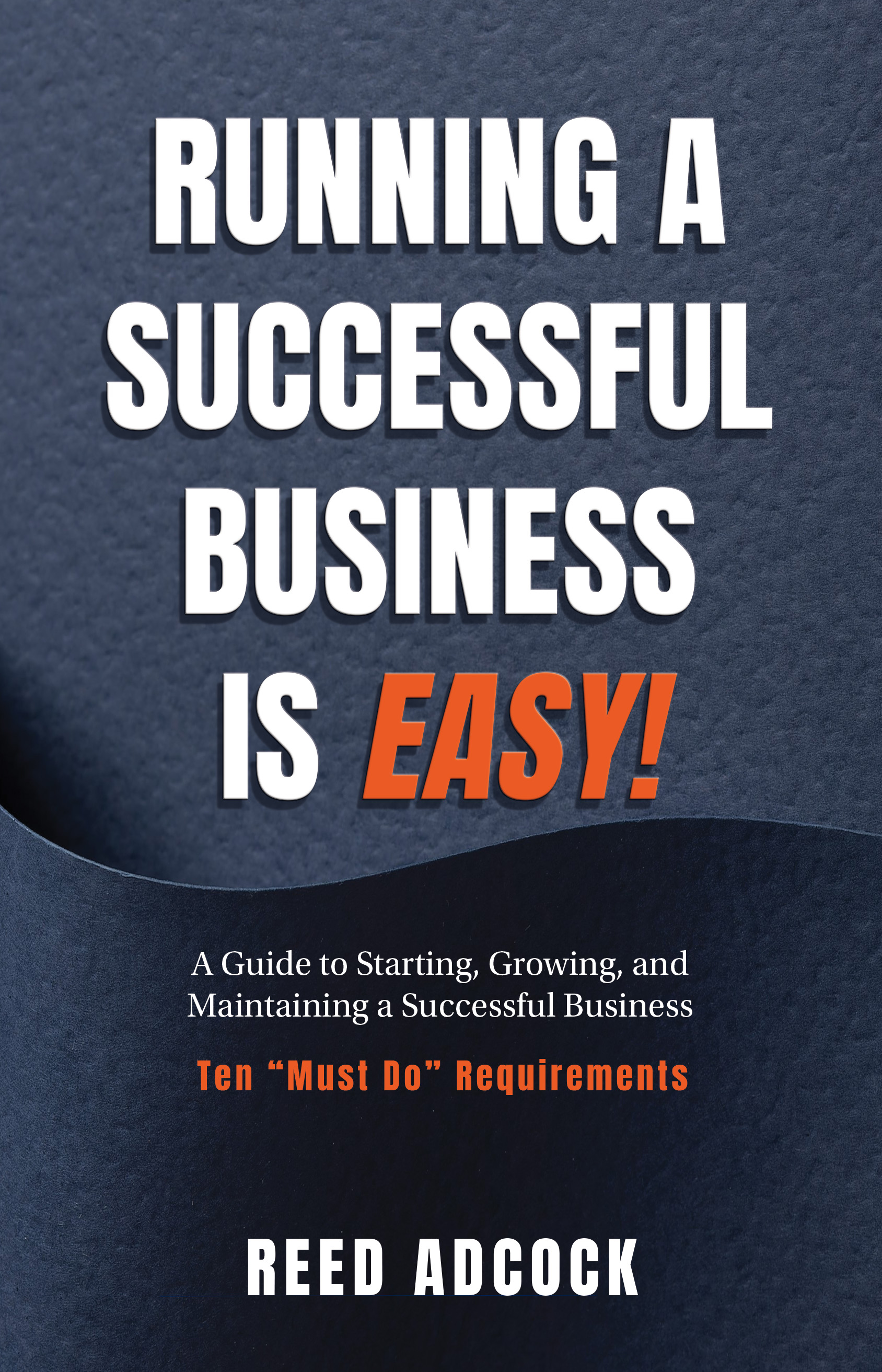 After 41 Years as a Turnaround Specialist, Reed Adcock Argues Every Successful Business Follows the Same 10 Fundamentals