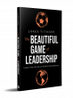 New Book “The Beautiful Game of Leadership”  Brings Lessons From the Soccer Field to the Boardroom