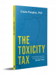 New Book “The Toxicity Tax” Exposes the Hidden Costs of Dysfunction at Work and Shows How to Break the Cycle