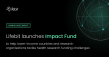 Lifebit Launches Impact Fund to Help Lower-Income Countries & Research Organisations Tackle Research Funding Challenges