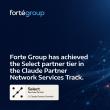 Forte Group Achieves Select Tier in Claude Partner Network, Backed by Governed AI Practice Already Proven in Production
