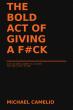 Michael Camelio Makes the Case for Caring in the Bold Act of Giving a F#ck