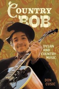 Country music historian Dr. Don Cusic has released “Country Bob: Dylan and Country Music” (University Press of Mississippi) on October 7, 2026 Cover Art For Country Bob Dylan and Country Music (Image Courtesy of University Press of Mississippi)