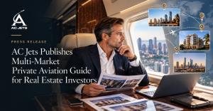 AC Jets Multi-Market Private Aviation Guide for Real Estate Investors