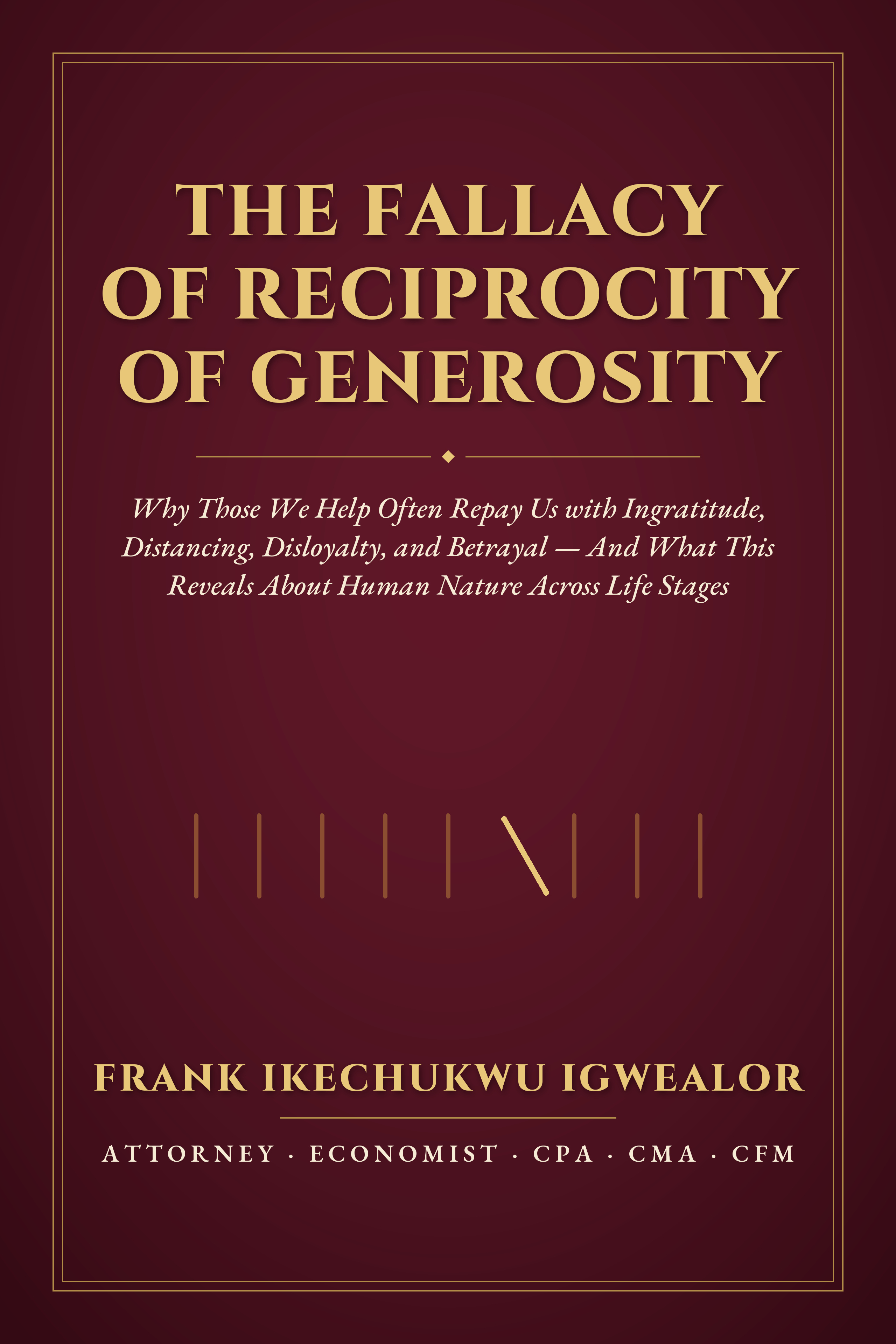 Frank Igwealor’s New Book ‘The Fallacy of Reciprocity of Generosity’ Discusses Why the People We Help Turn Against Us