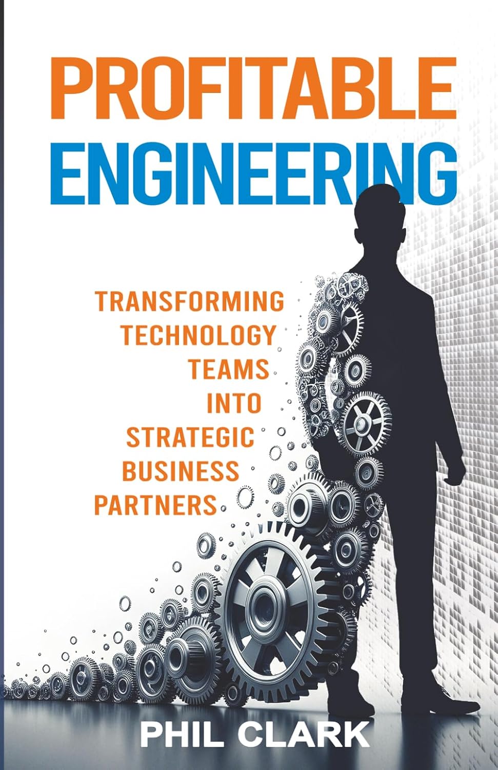 Phil Clark’s Profitable Engineering Connects Software Delivery to Measurable Business Value
