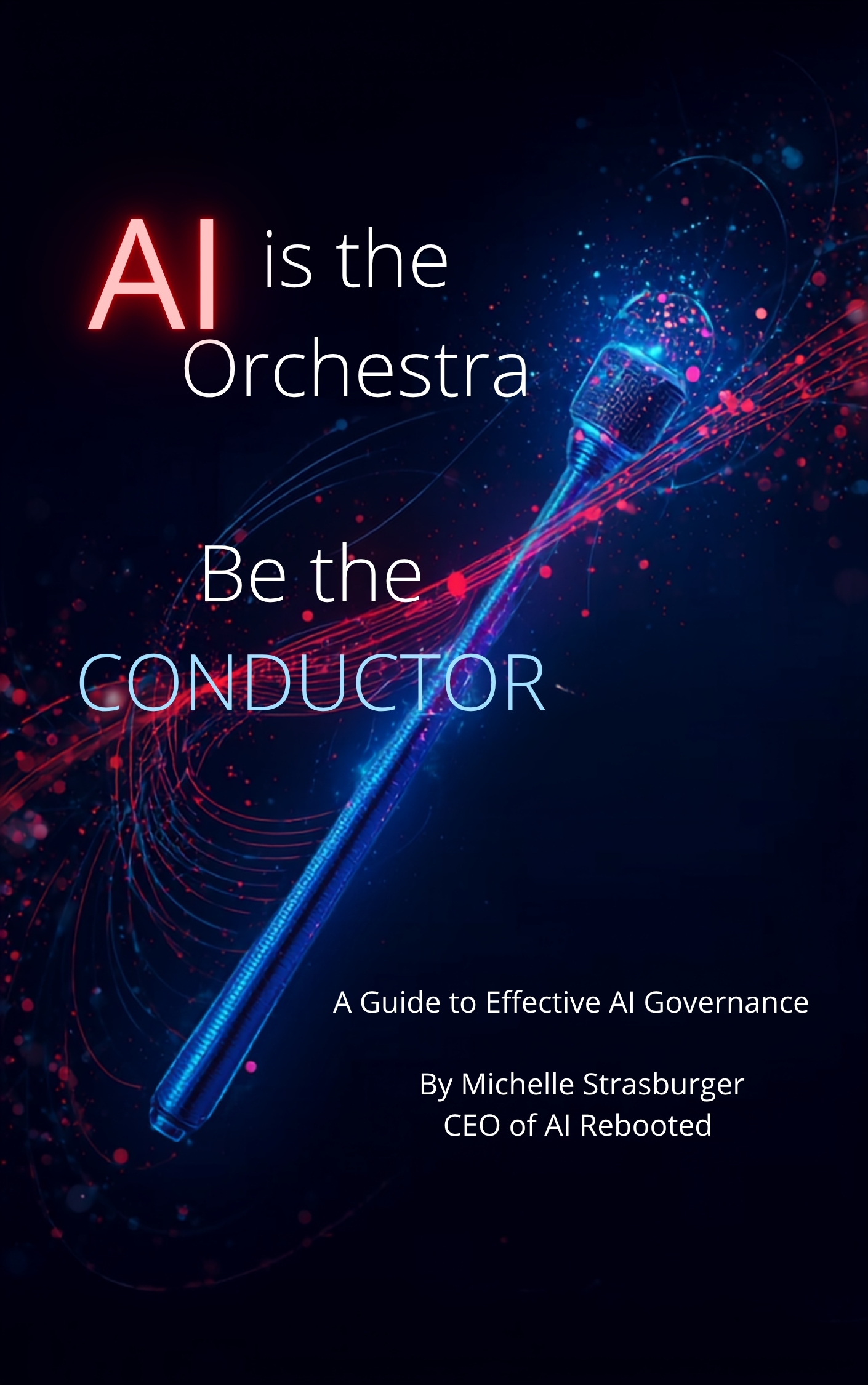 AI Rebooted CEO Michelle Strasburger Launches AI is the Orchestra Be the Conductor, a Playbook for Leading AI Governance