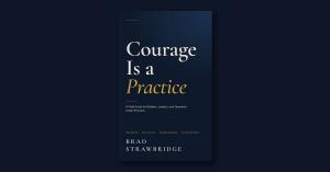 Courage Is a Practice by Brad Strawbridge