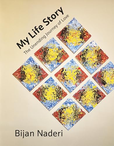 My Life Story: The Unending Journey of Love Traces Bijan Naderi’s Search for Art, Security, and Belonging