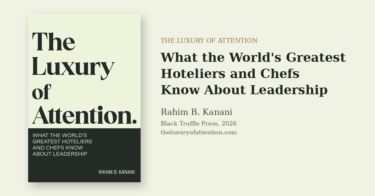 New Book ‘The Luxury of Attention’ Distills Leadership Lessons From Eighty of the World’s Leading Hoteliers and Chefs