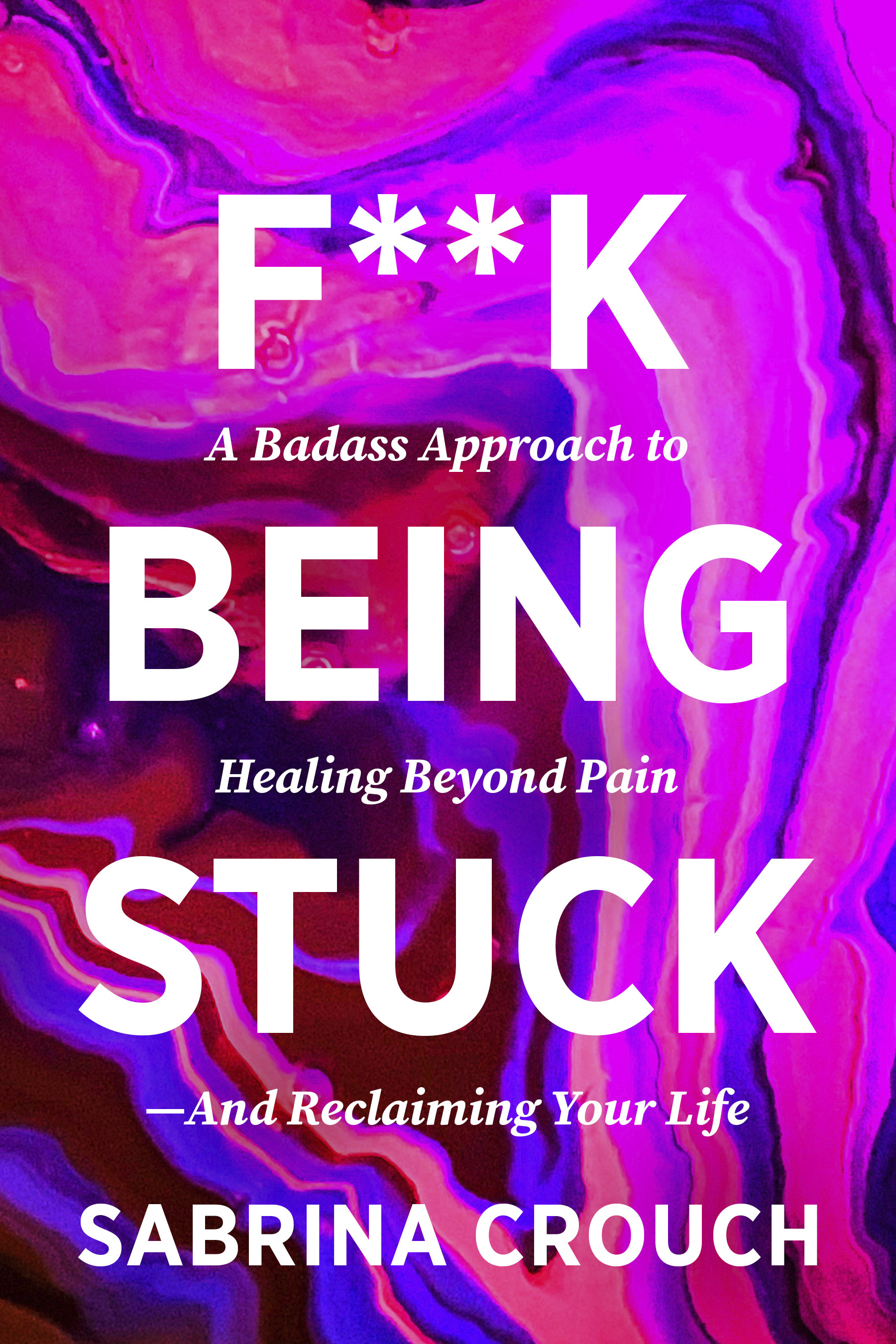 Dr. Sabrina Crouch’s F**k Being Stuck Invites Readers to Look Beyond Pain and Reclaim Their Lives