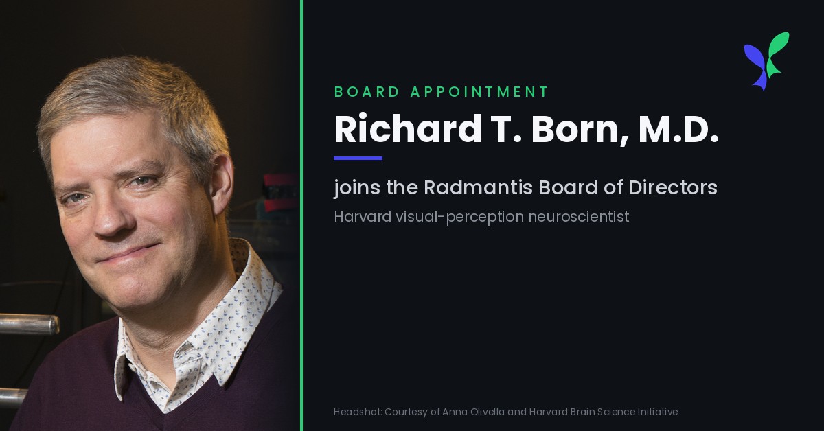 Radmantis Appoints Eminent Visual Perception Researcher Richard T. Born, M.D., to Board of Directors