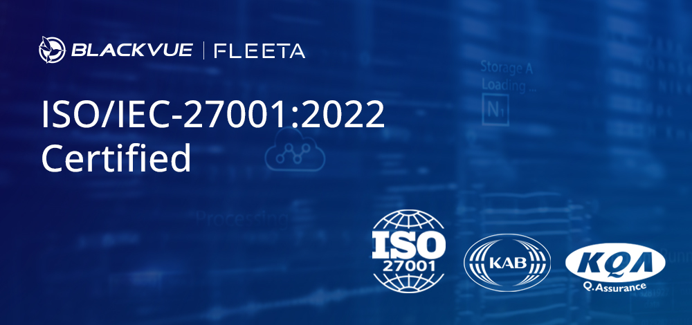 BlackVue Secures ISO/IEC 27001 for Cloud & FLEETA Software