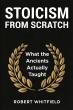 Robert Whitfield Releases 'STOICISM FROM SCRATCH', a Plain-English Guide to What the Ancients Actually Taught