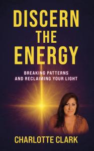In a world increasingly driven by external expectations, Charlotte Clark’s transformative new book, “Discern the Energy: Breaking Patterns and Reclaiming Your Light,” offers a profound pathway to inner freedom