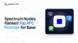 Spectrum Nodes Ranked Top RPC Provider for Base