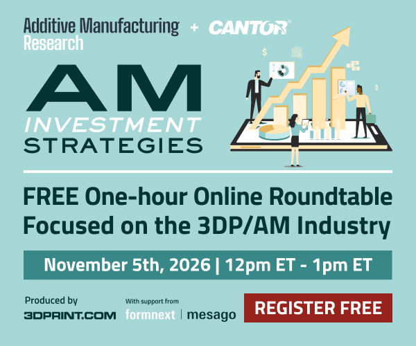 AM Research and Cantor to Host 6th Annual ‘AM Investment Strategies’ Webcast Focused on the 3D Printing Market